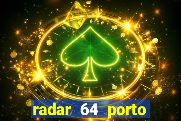 radar 64 porto seguro hoje